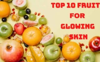 Top 10 Fruits For Glowing Skin